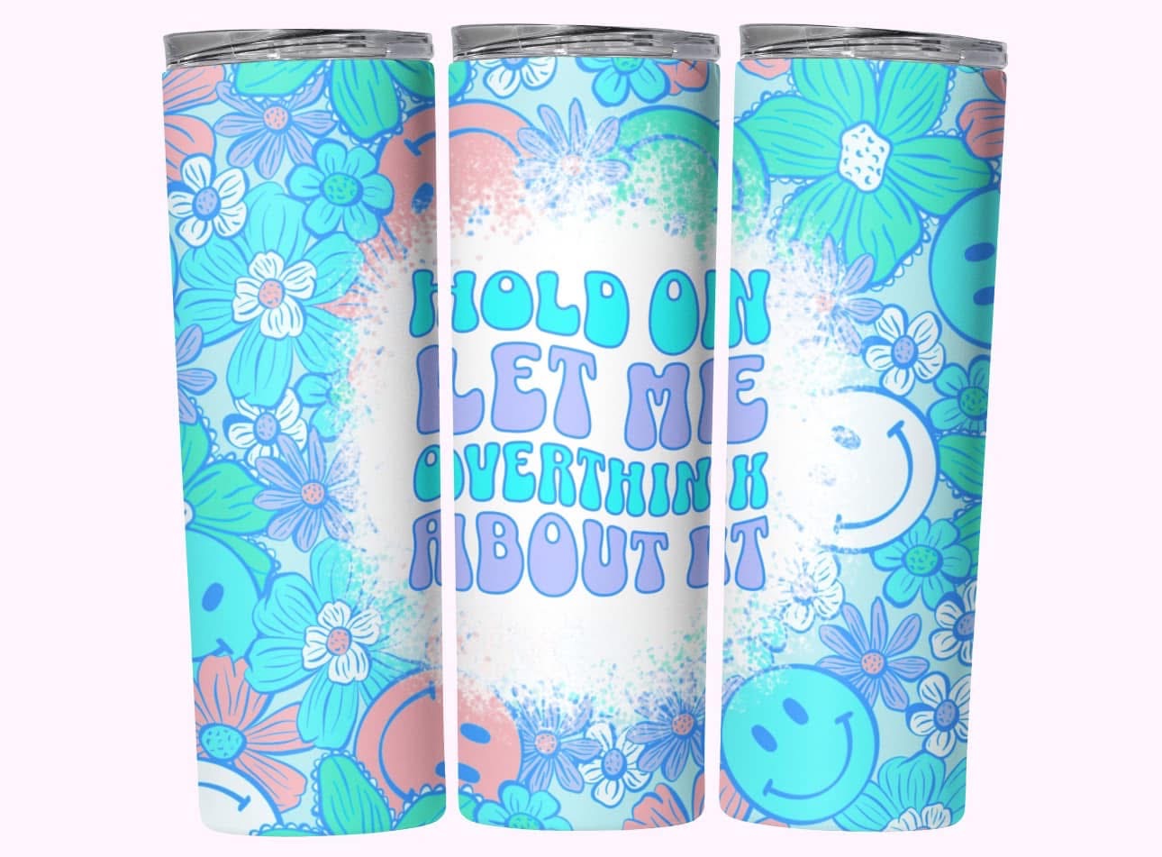HOLD ON LET ME OVERTHINK TUMBLER CUP