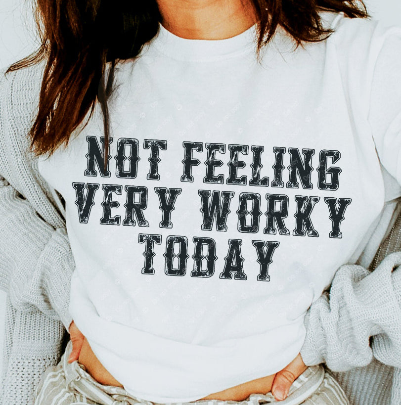 NOT FEELING VERY WORKY TODAY TEE