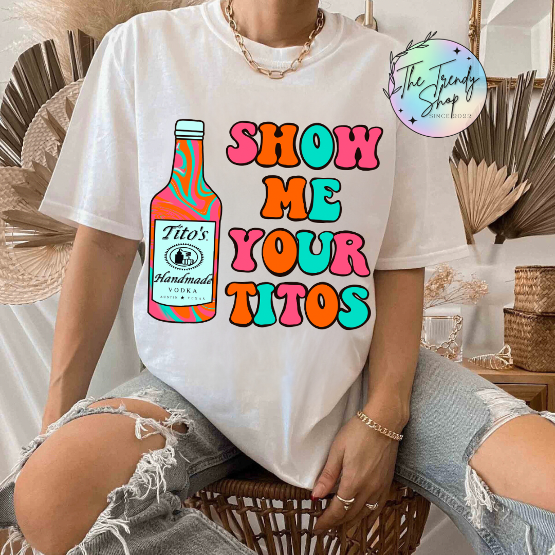 SHOW ME YOUR TITOS TEE OR CREW