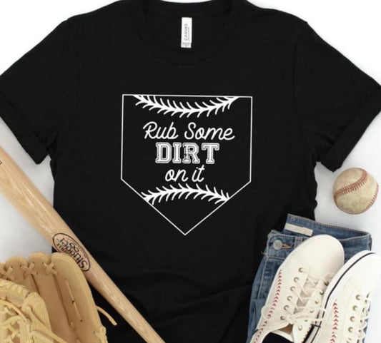 RUB SOME DIRT ON IT TEE OR CREW