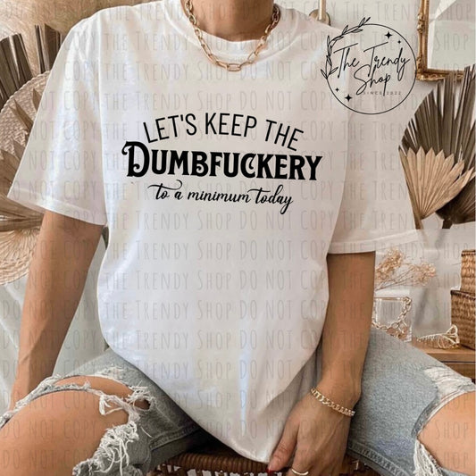LETS KEEP THE DUMBERFUCKERY TEE OR CREW