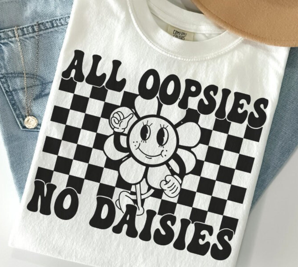 ALL OOPSIES NO DAISIES TEE