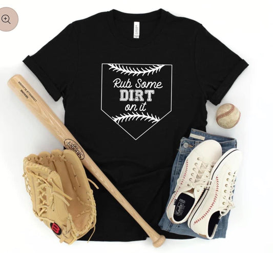 RUB SOME DIRT ON IT TEE